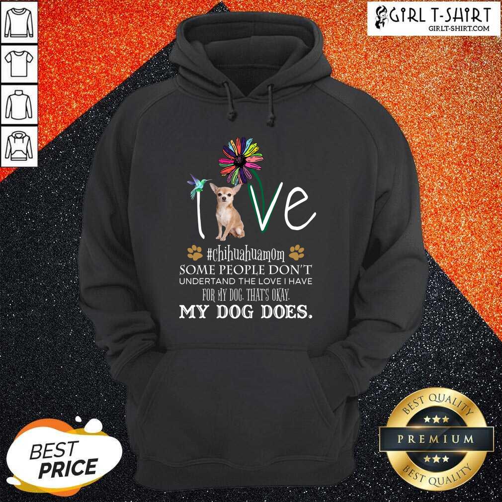 Nice Love Chihuahua Mom My Dog Does Shirt - Image 3