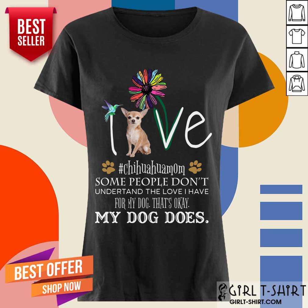 Nice Love Chihuahua Mom My Dog Does Shirt - Image 2