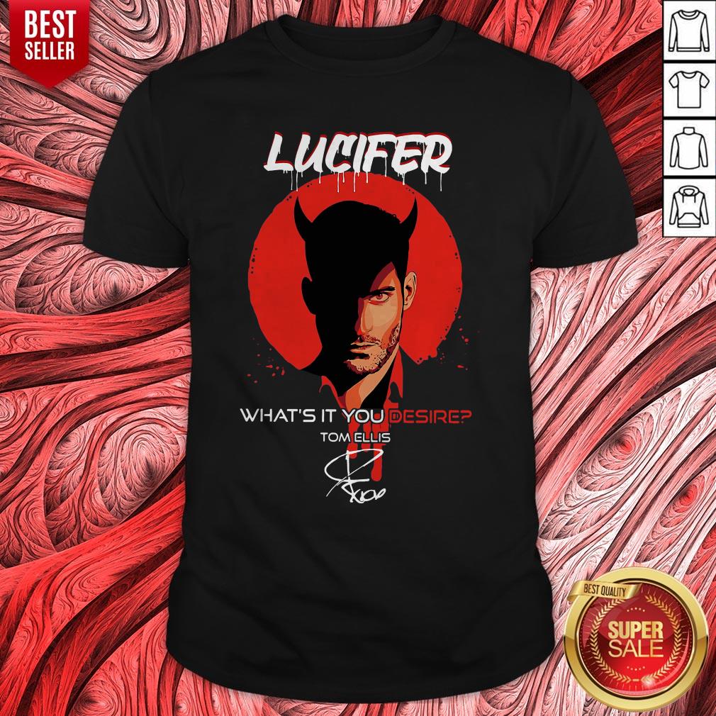 Nice Lucifer What’s It You Desire Tom Ellis Signature Shirt
