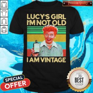 Nice Lucys Girl I'm Not Old I Am Vintage Shirt