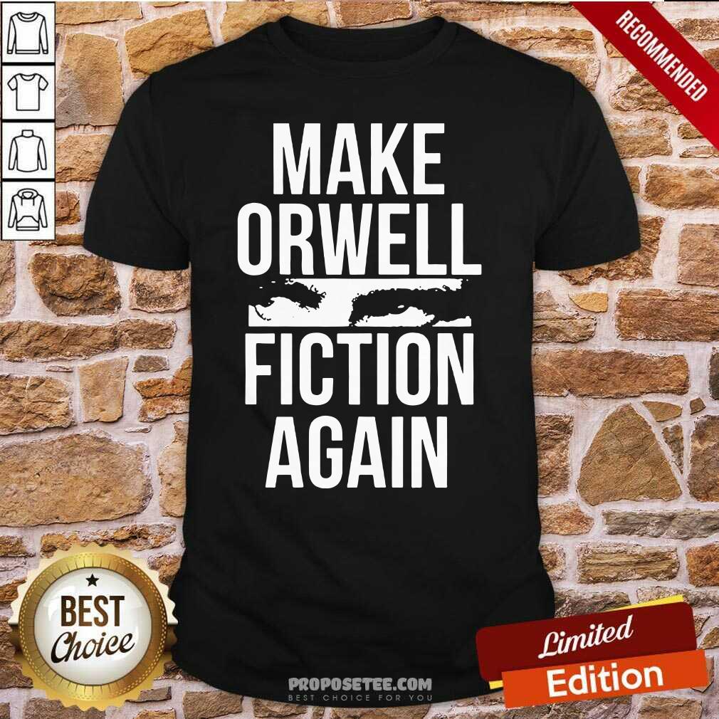 Nice Make Orwell Fiction Again Shirt