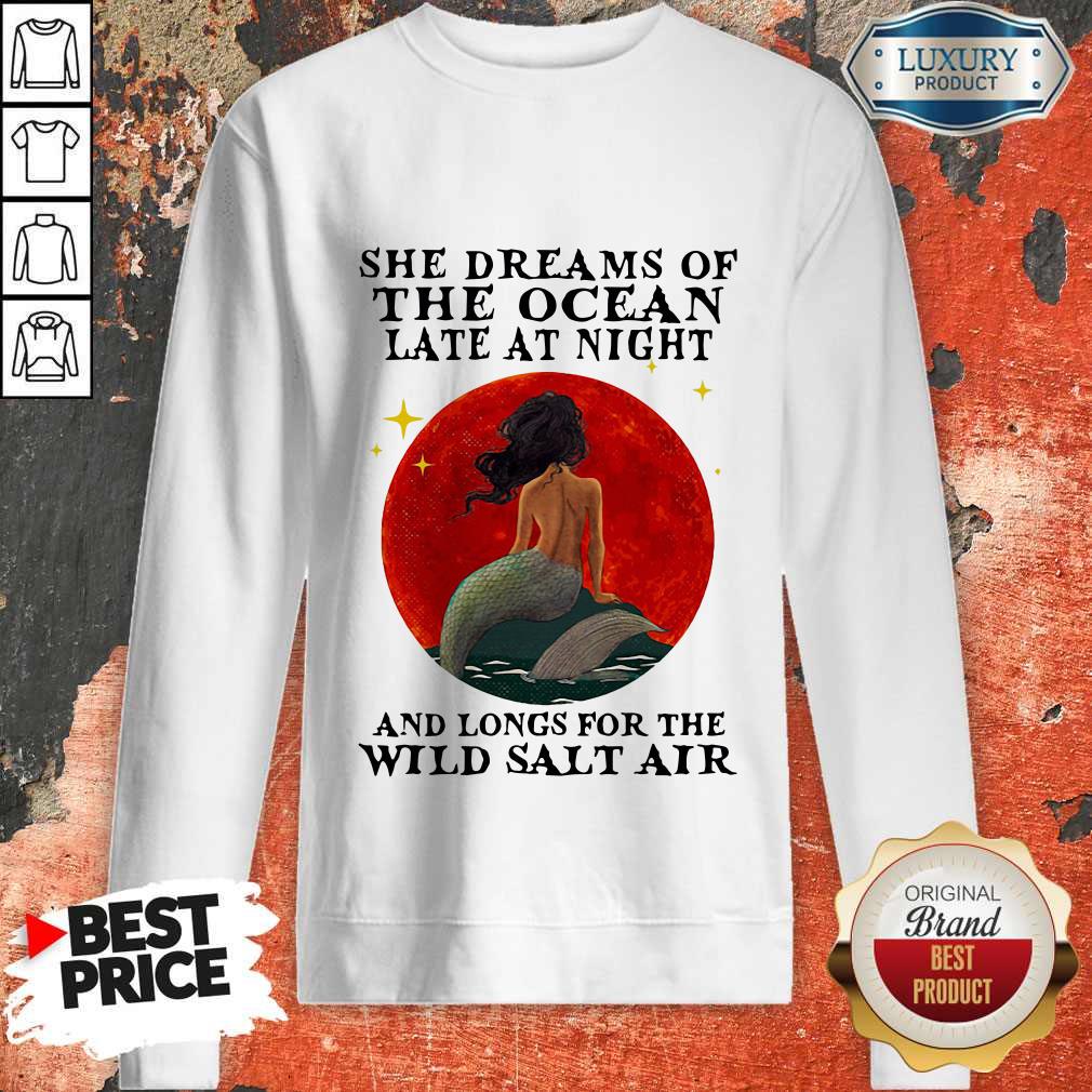 Nice Mermaid She Dreams Of The Ocean Late At Night And Longs For The Wild Salt Air Sunset Shirt - Image 2