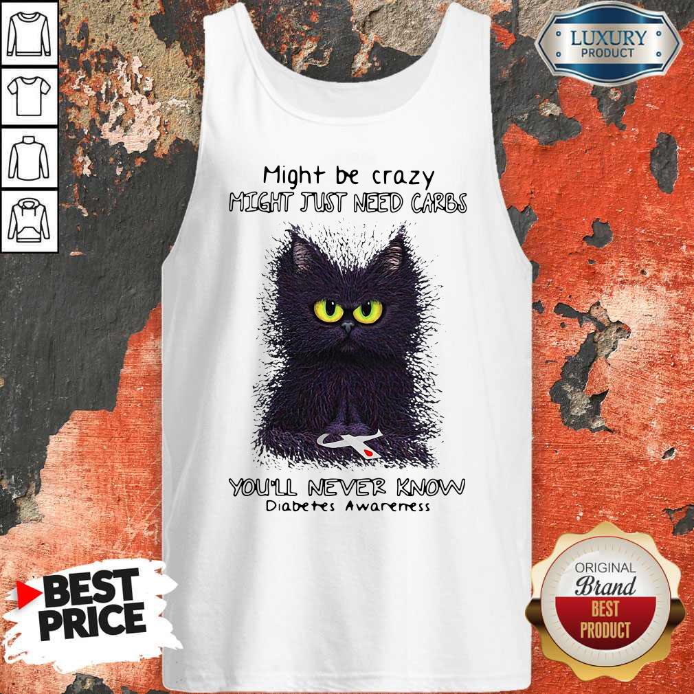 Nice Might Be Crazy Might Just Need Carbs You’ll Never Know Diabetes Awareness Shirt - Image 4