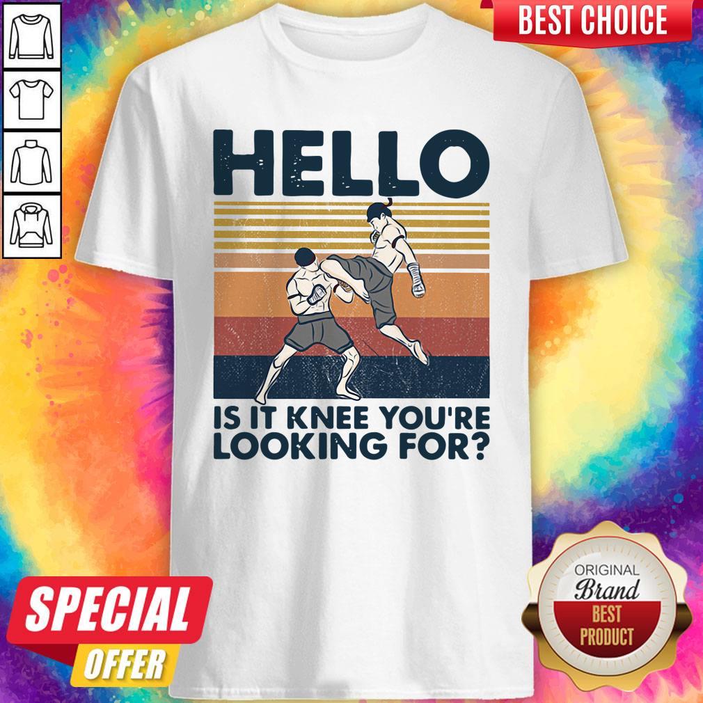 Nice Muay Thai Hello Is It Knee You're Looking For Vintage Shirt