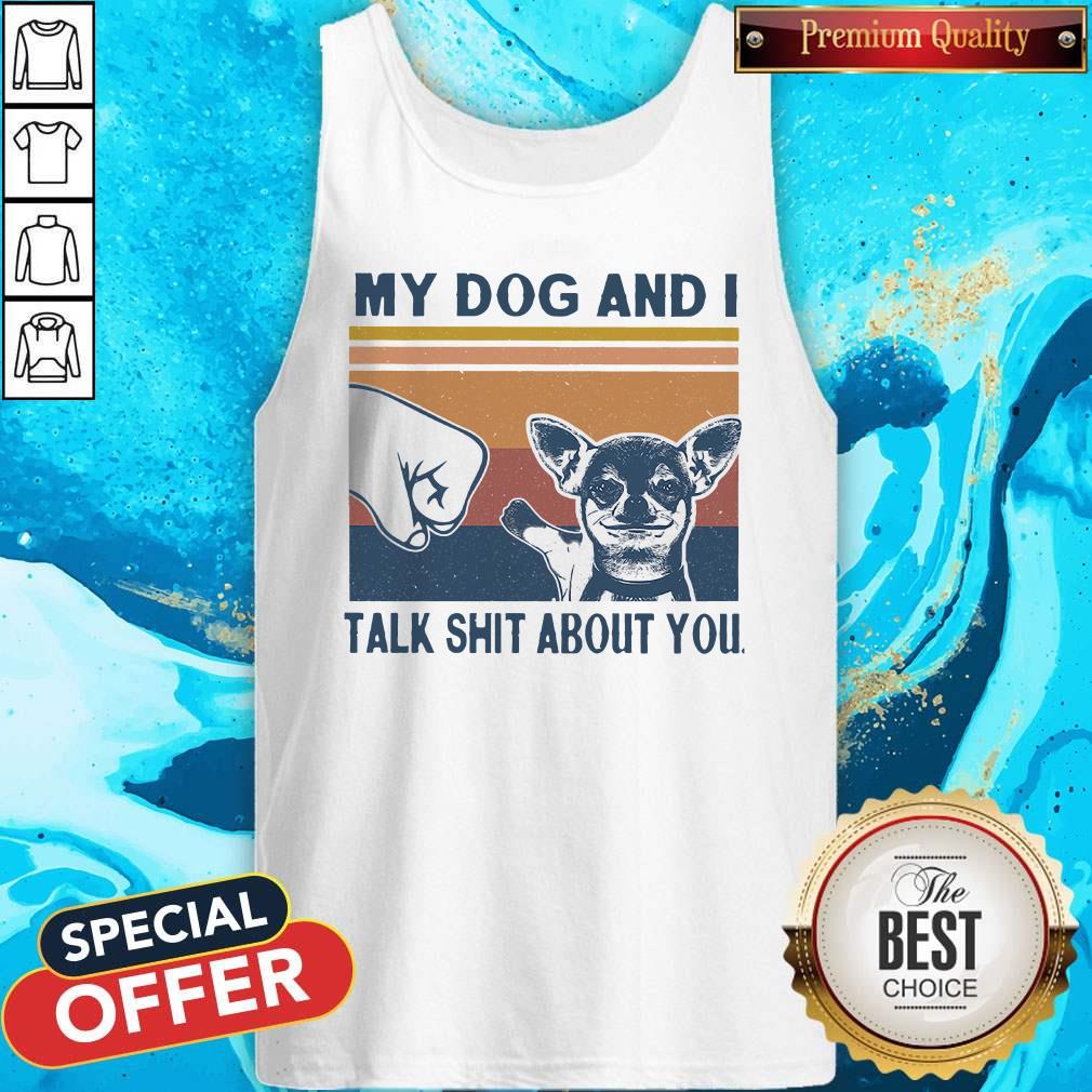 Nice My Dog And I Talk Whit About You Vintage Shirt - Image 4