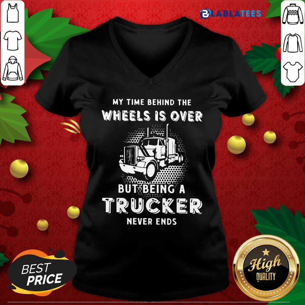 Nice My Time Behind The Wheels Is Over But Being A Trucker Never Ends Shirt - Image 3