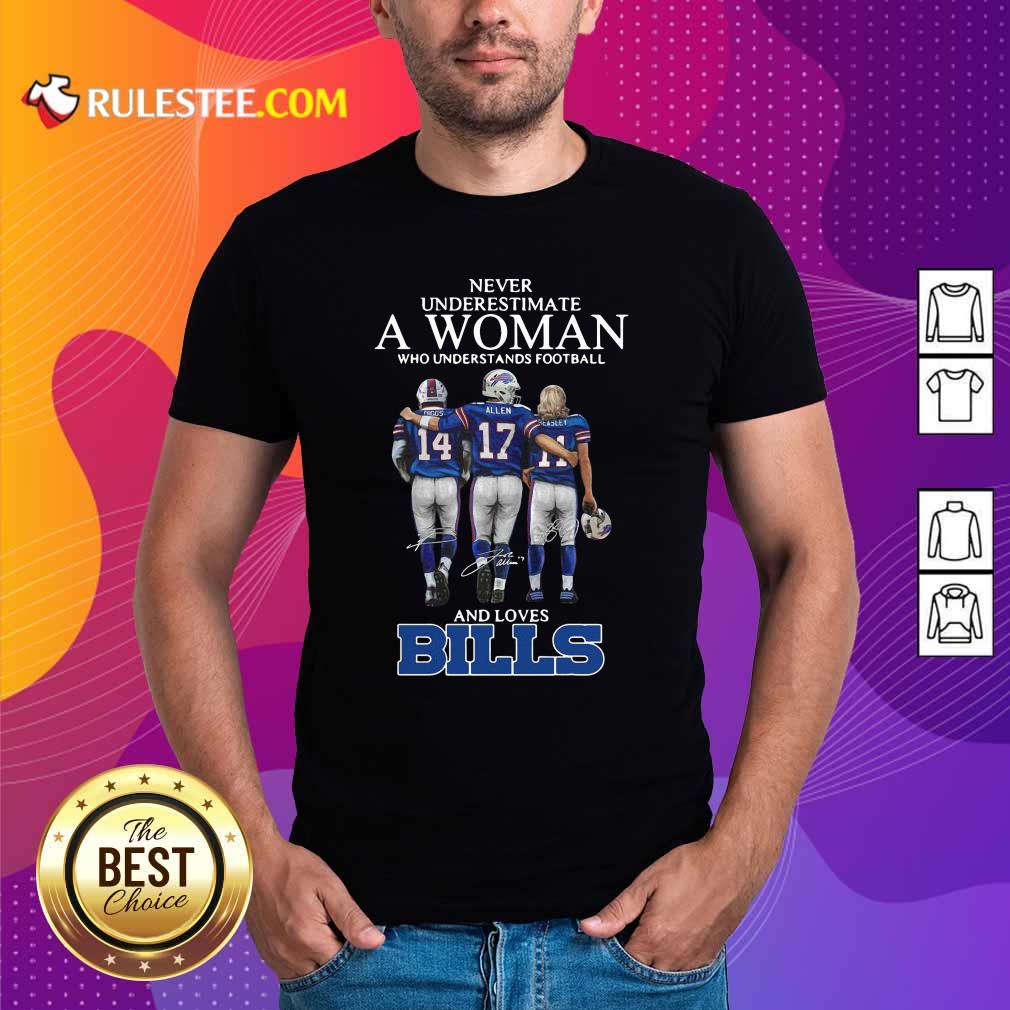 Nice Never Underestimate A Woman Who Understands Football And Loves Bills Shirt