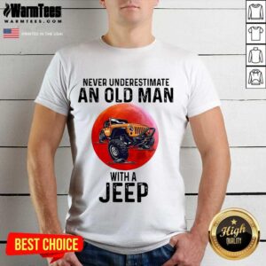 Nice Never Underestimate An Old Man With A Jeep Shirt