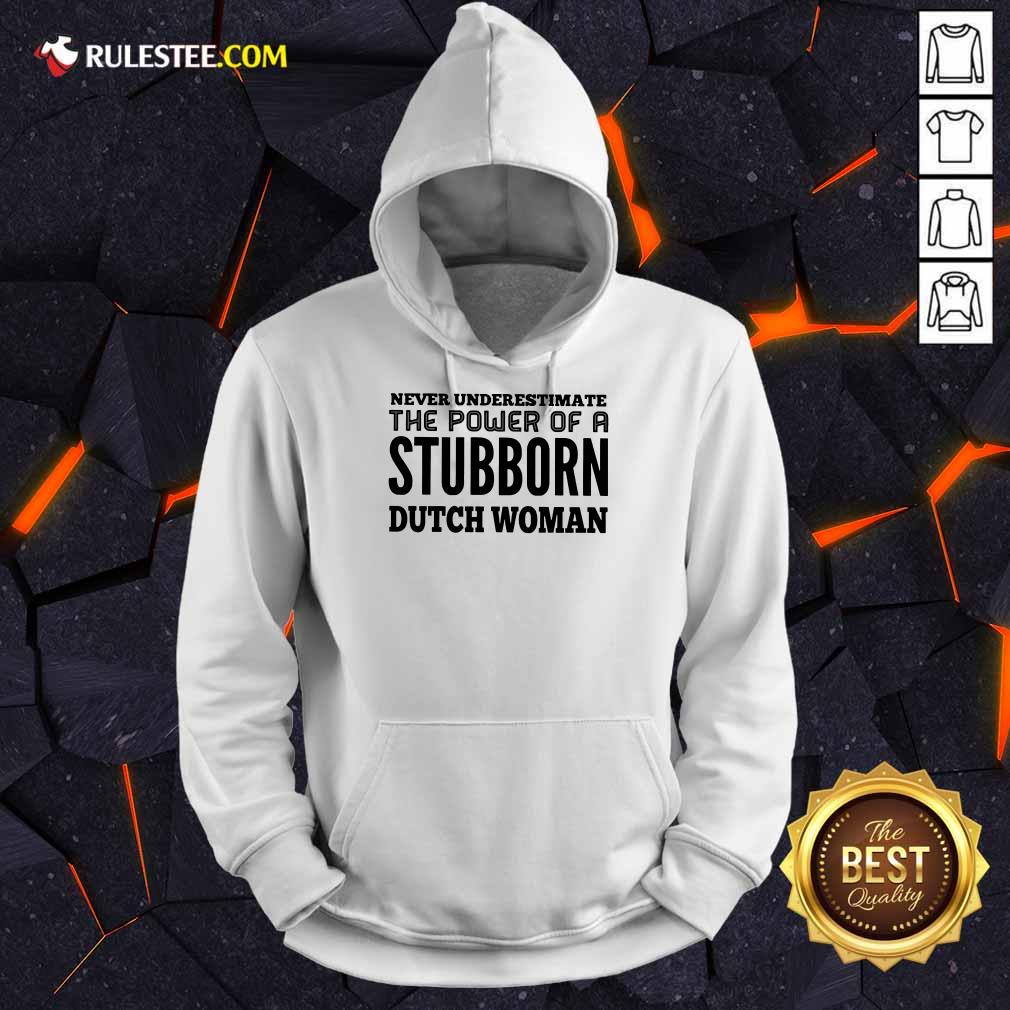Nice Never Underestimate The Power Of A Stubborn Dutch Woman Shirt - Image 4