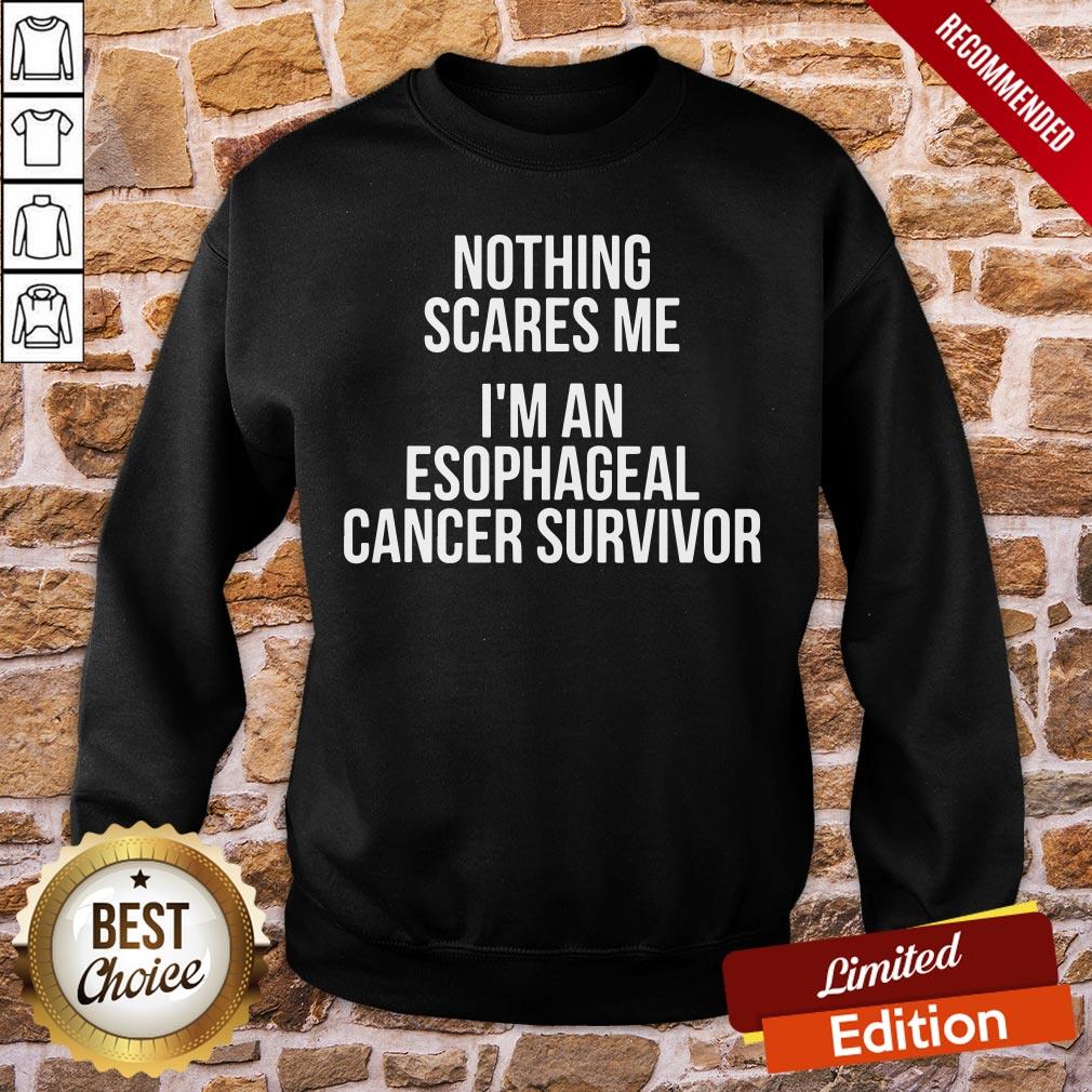 Nice Nothing Scares Me I’m An Esophageal Cancer Survivor Hospital Patient Shirt - Image 3