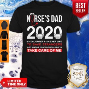 Nice Nurse’s Day 2020 My Daughter Risks Her Life To Save Strangers Just Imagine Shirt