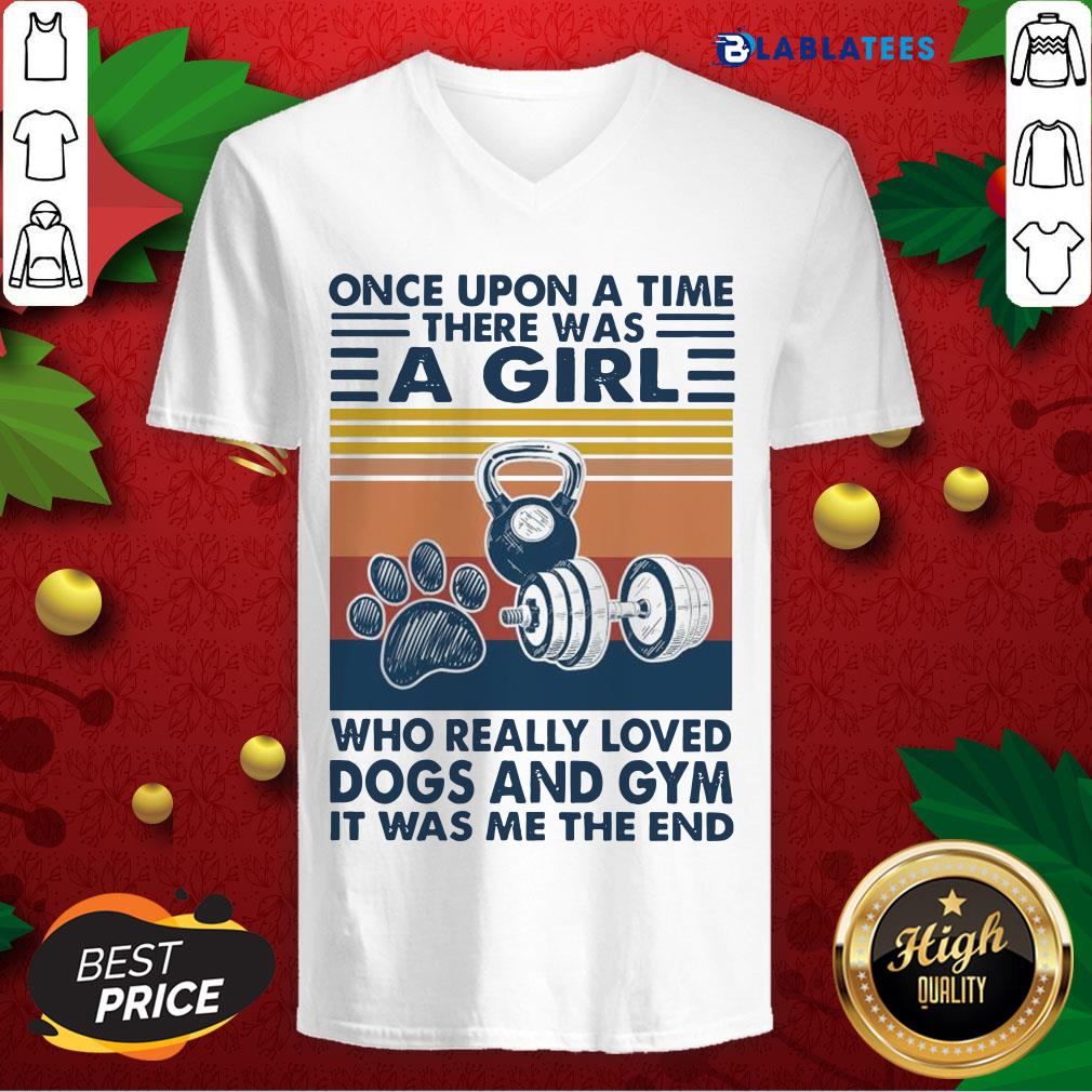 Nice Once Upon A Time There Was A Girl Who Really Loved Dogs And Gym It Was Me The And Vintage Shirt - Image 4