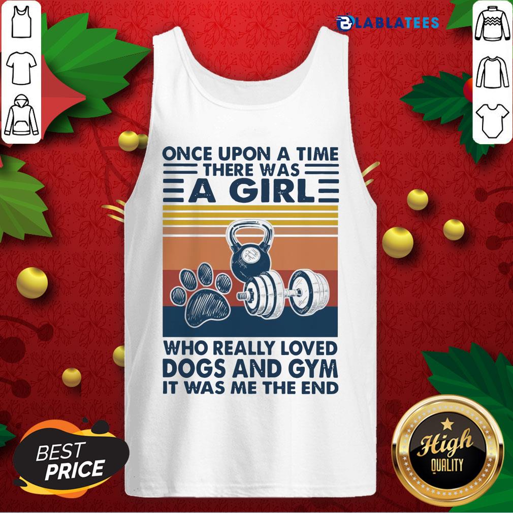 Nice Once Upon A Time There Was A Girl Who Really Loved Dogs And Gym It Was Me The And Vintage Shirt - Image 2