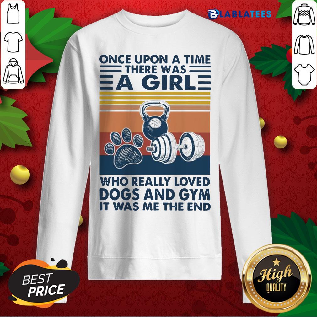 Nice Once Upon A Time There Was A Girl Who Really Loved Dogs And Gym It Was Me The And Vintage Shirt - Image 3