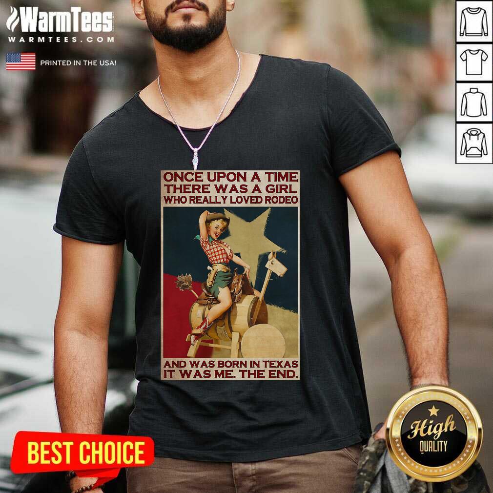 Nice Once Upon A Time There Was A Girl Who Really Loved Rodeo And Was Born In Texas It Was Me The End Shirt - Image 4