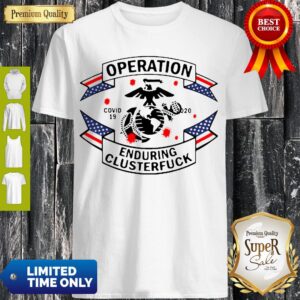 Nice Operation Covid 19 2020 Enduring Clusterfuck American Flag Shirt