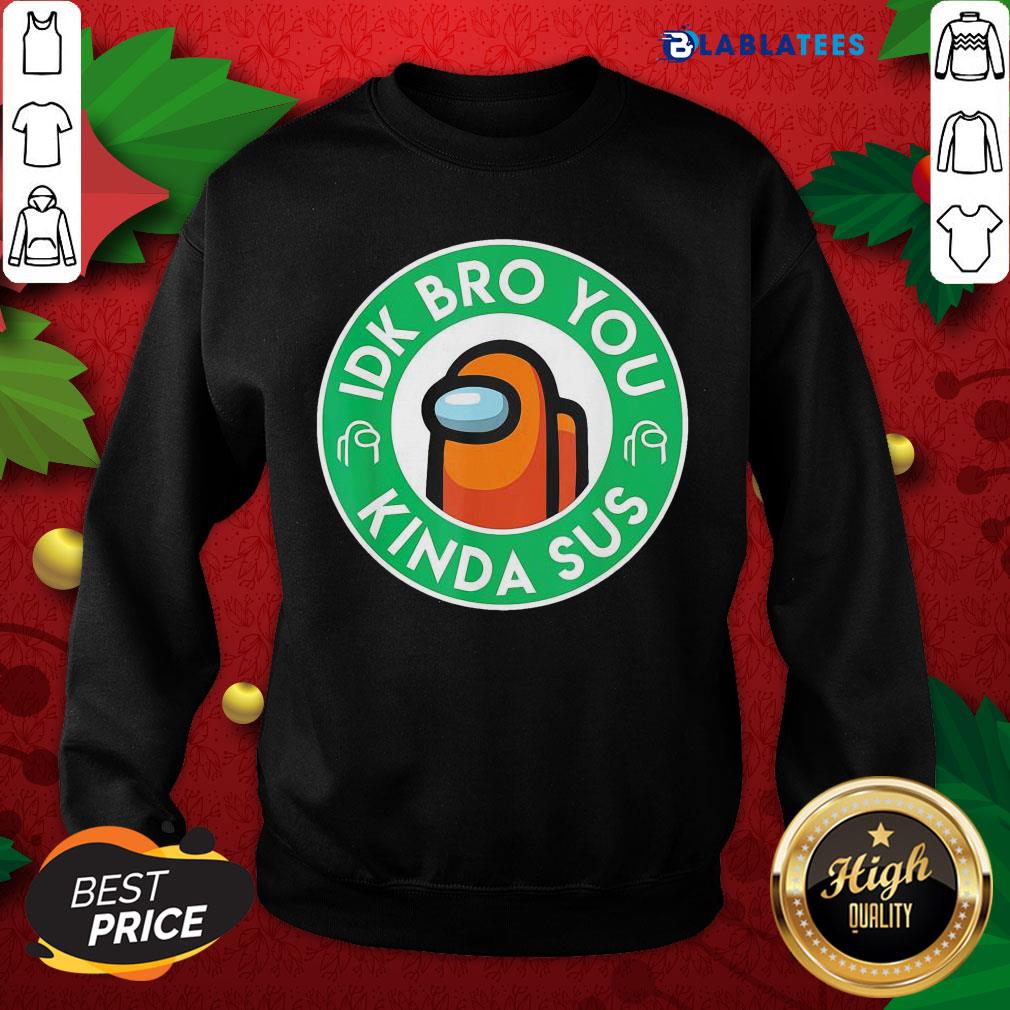 Nice Orange Among Us Idk Bro You Kinda Sus Shirt - Image 5