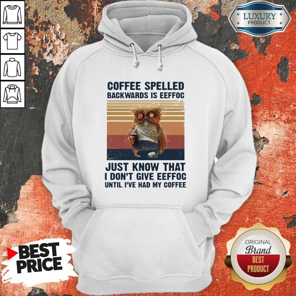 Nice Owl Coffee Spelled Backwards Is Eeffoc Just Know That I Don't Give Eeffoc Until I've Had My Coffee Vintage Retro Shirt - Image 2