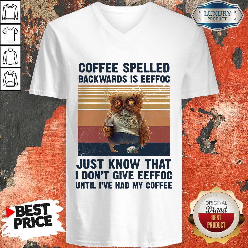 Nice Owl Coffee Spelled Backwards Is Eeffoc Just Know That I Don't Give Eeffoc Until I've Had My Coffee Vintage Retro Shirt - Image 5