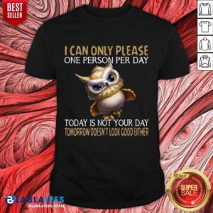 Nice Owl Today Is Not Your Day Tomorrow Doesnt Look Good Either Shirt