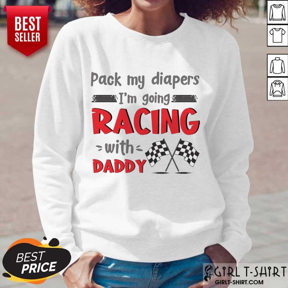 Nice Pack My Diapers Im Going Racing With Daddy Car Shirt - Image 5