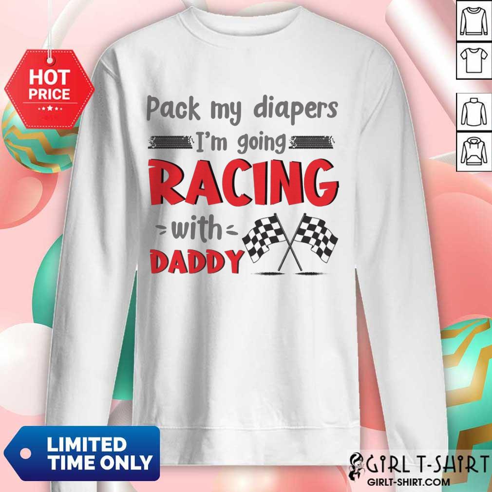Nice Pack My Diapers Im Going Racing With Daddy Car Shirt - Image 4