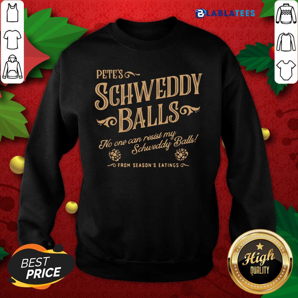 Nice Pete's Schweddy Balls No One Can Resist My Schweddy Balls Shirt - Image 5