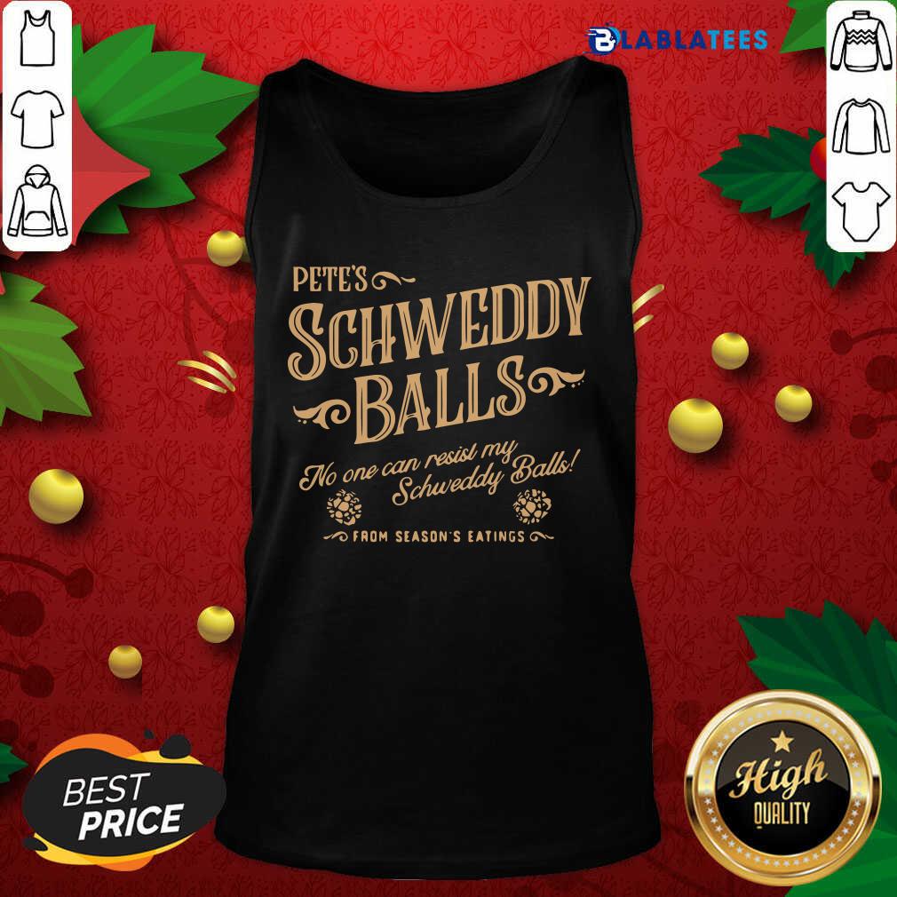 Nice Pete's Schweddy Balls No One Can Resist My Schweddy Balls Shirt - Image 4