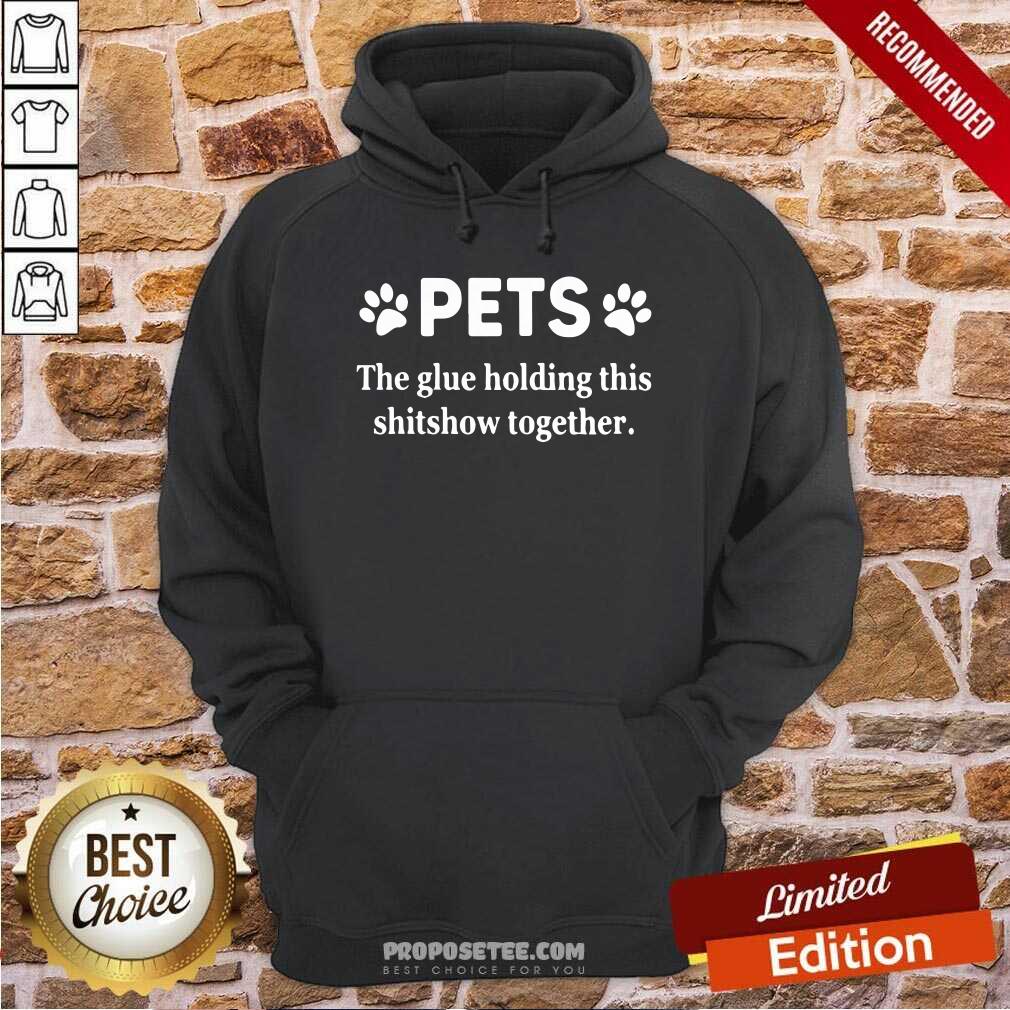 Nice Pets The Glue Holding This Shitshow Together 2020 Shirt - Image 2