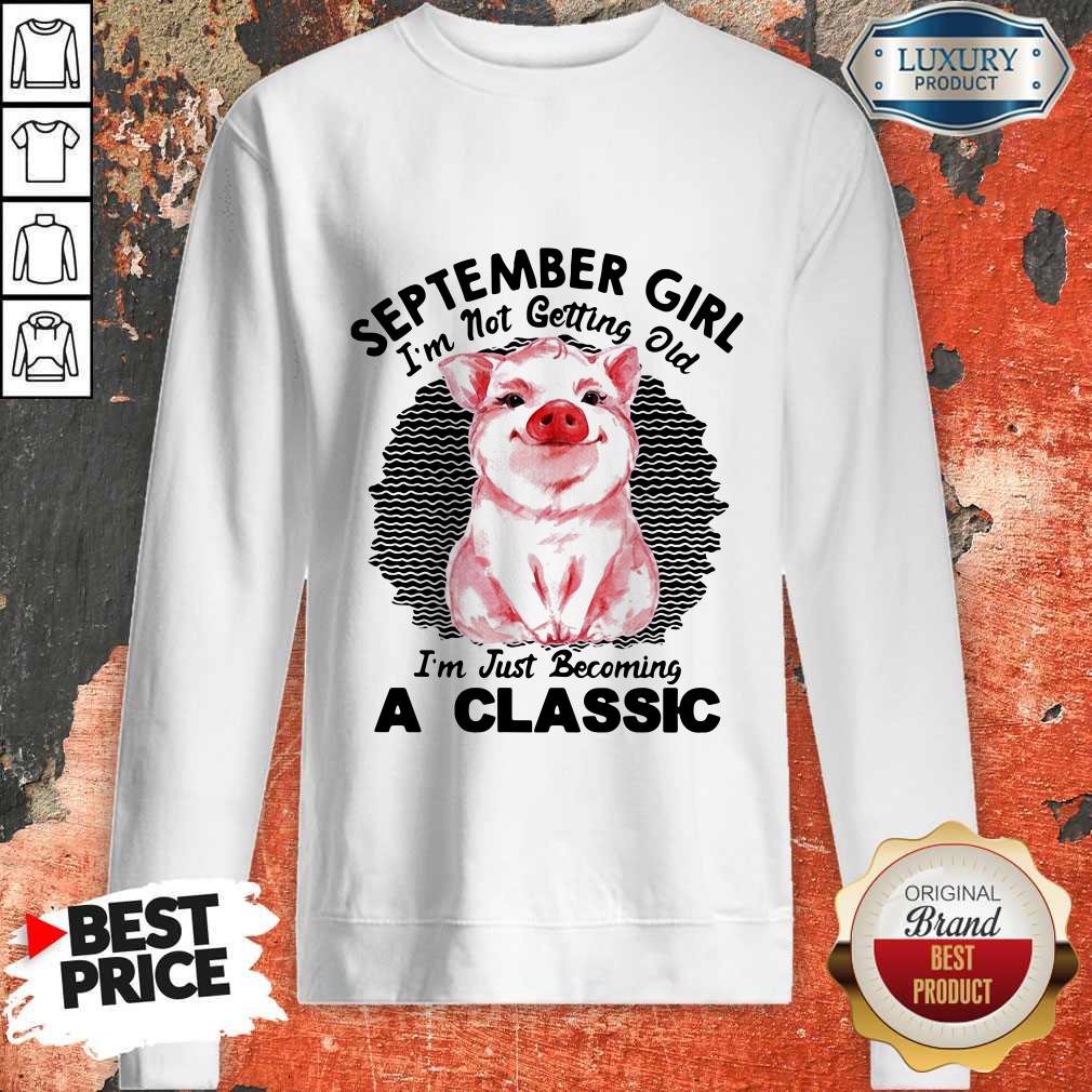 Nice Pig September Girl I'm Not Getting Old I'm Just Becoming A Classic Vintage Retro Shirt - Image 3