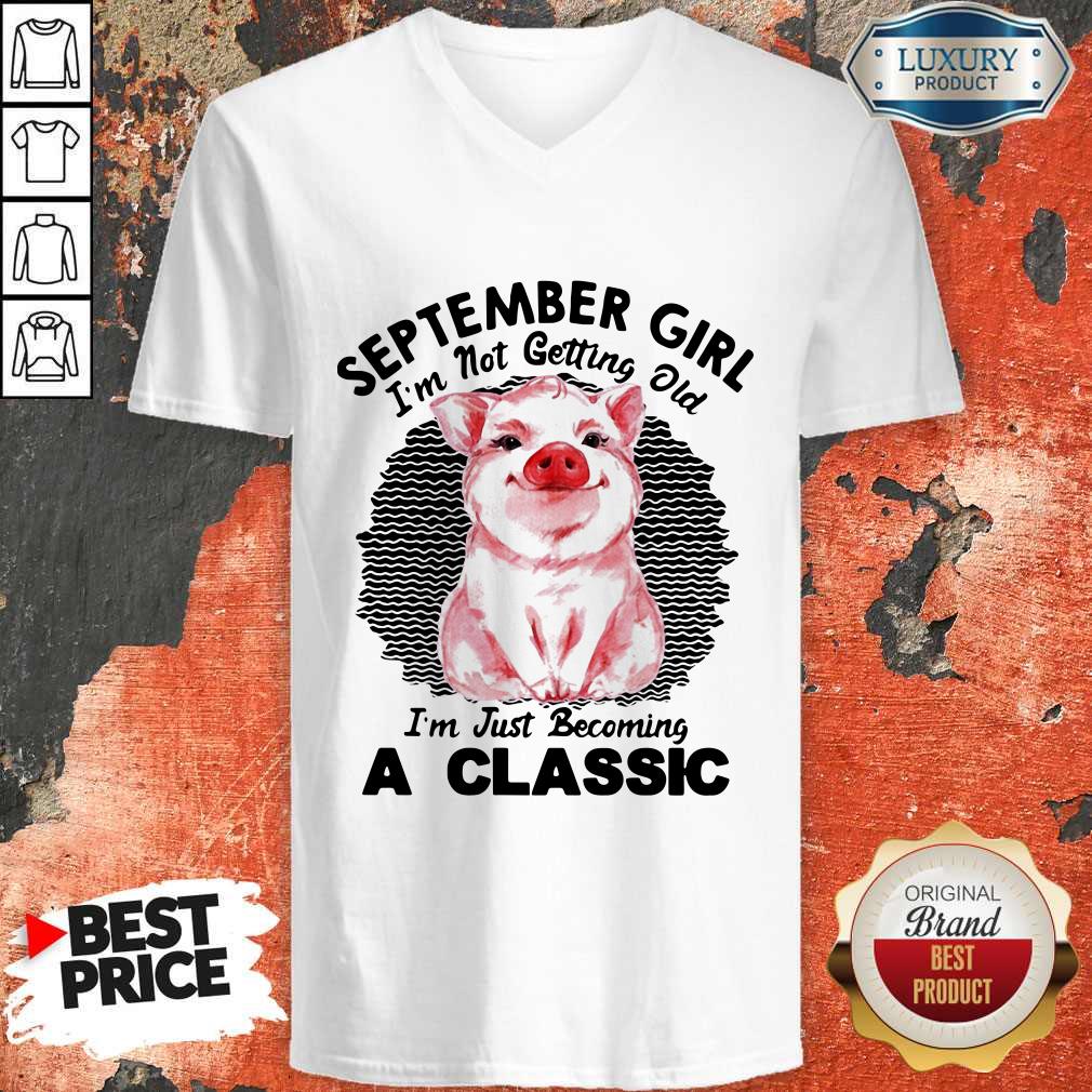 Nice Pig September Girl I'm Not Getting Old I'm Just Becoming A Classic Vintage Retro Shirt - Image 5