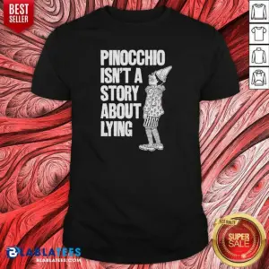Nice Pinocchio Isnt A Story About Lying Pinocchio Shirt