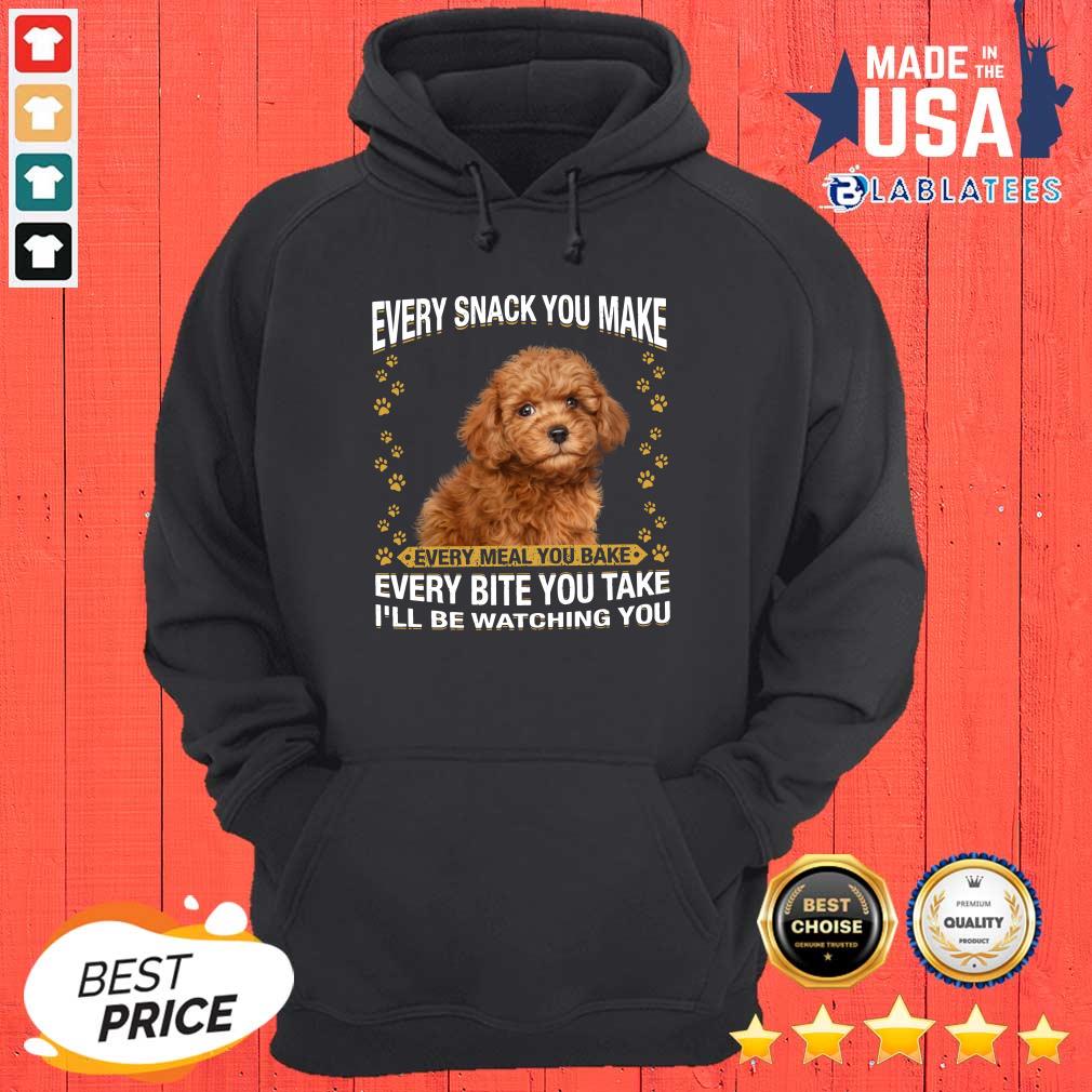 Nice Poodle Every Snack You Make Every Meal You Bake Every Bite You Take I'Ll Be Watchinmeal I'Ll Be Watching You Shirt - Image 3