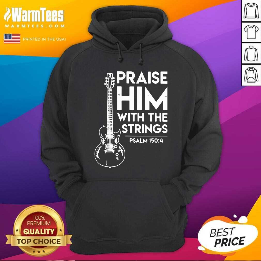 Nice Praise Him With The Strings PSALM 150 4 Shirt - Image 3