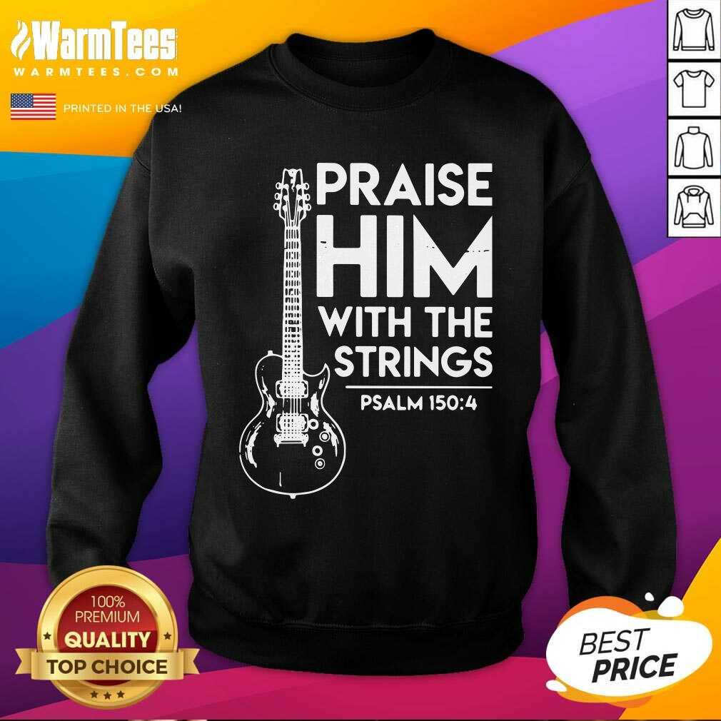 Nice Praise Him With The Strings PSALM 150 4 Shirt - Image 4