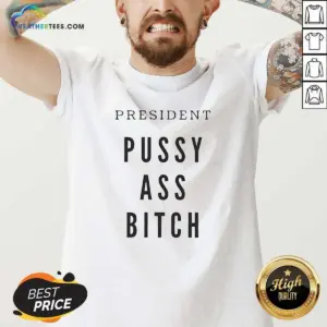 Alternative view of Nice President Pussy Ass Bitch Shirt