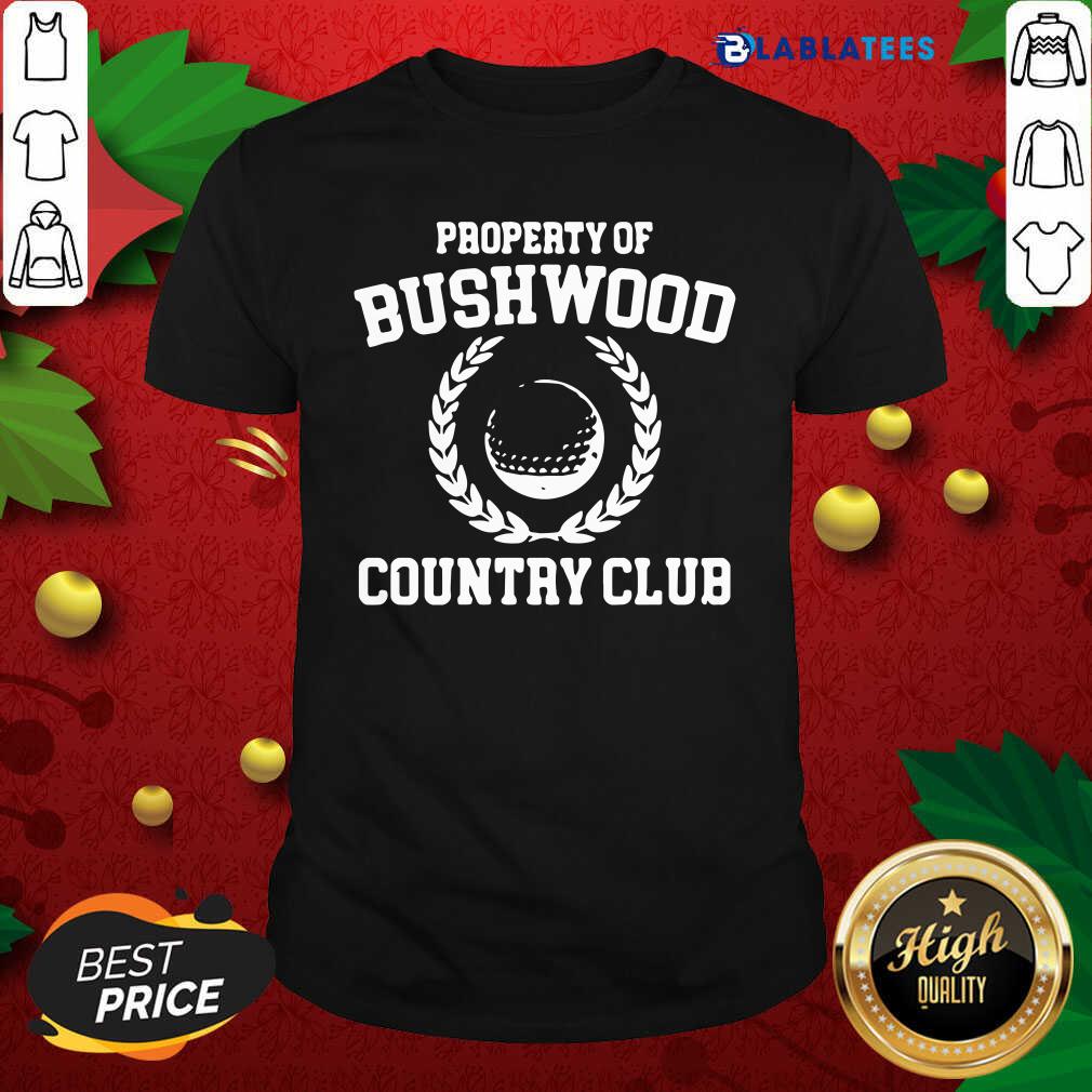Nice Property of Bushwood Country Club Shirt