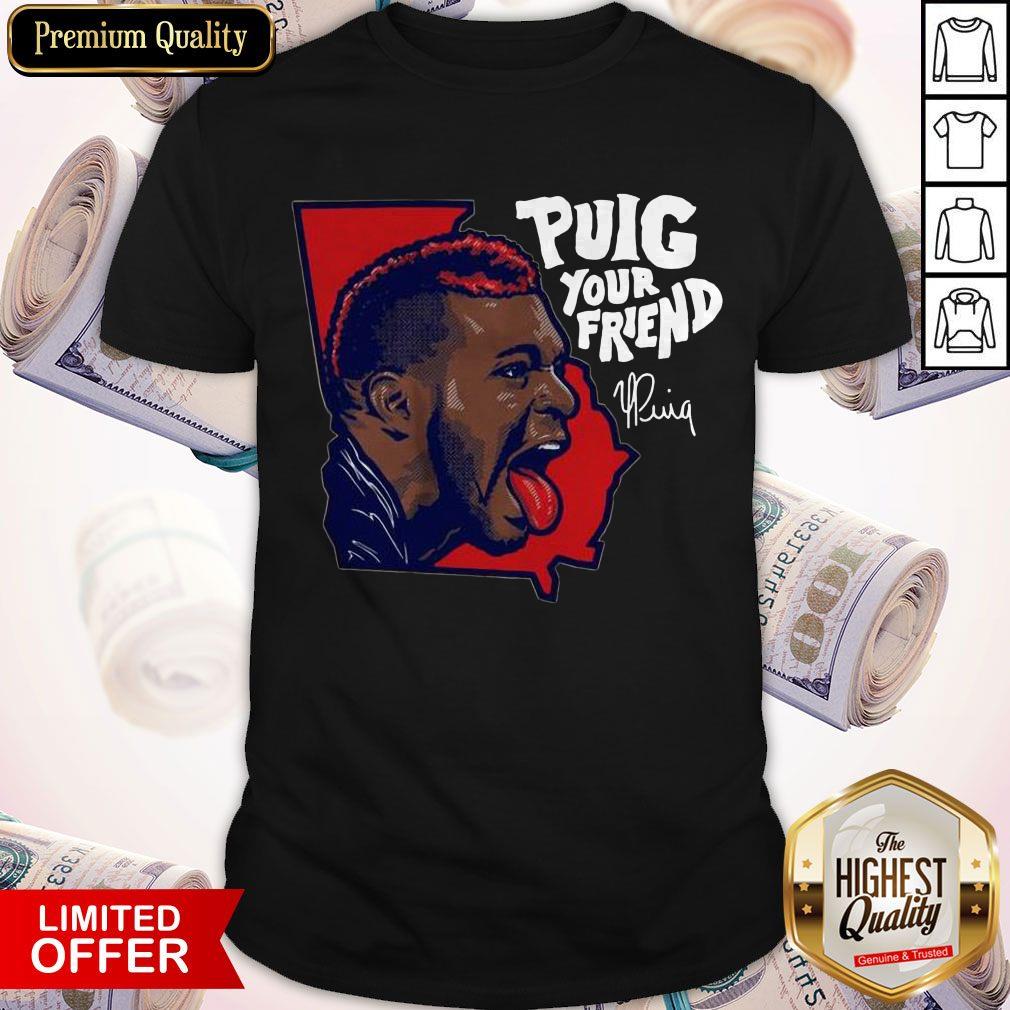 Nice Puig Your Friend Atlanta Baseball Shirt