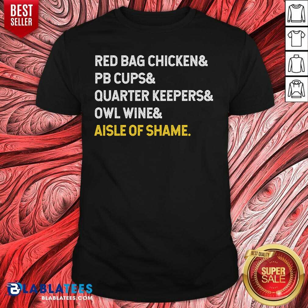 Nice Red Bag Chicken And PB Cups And Quarter Keepers And Owl Wine And Aisle Of Shame Shirt