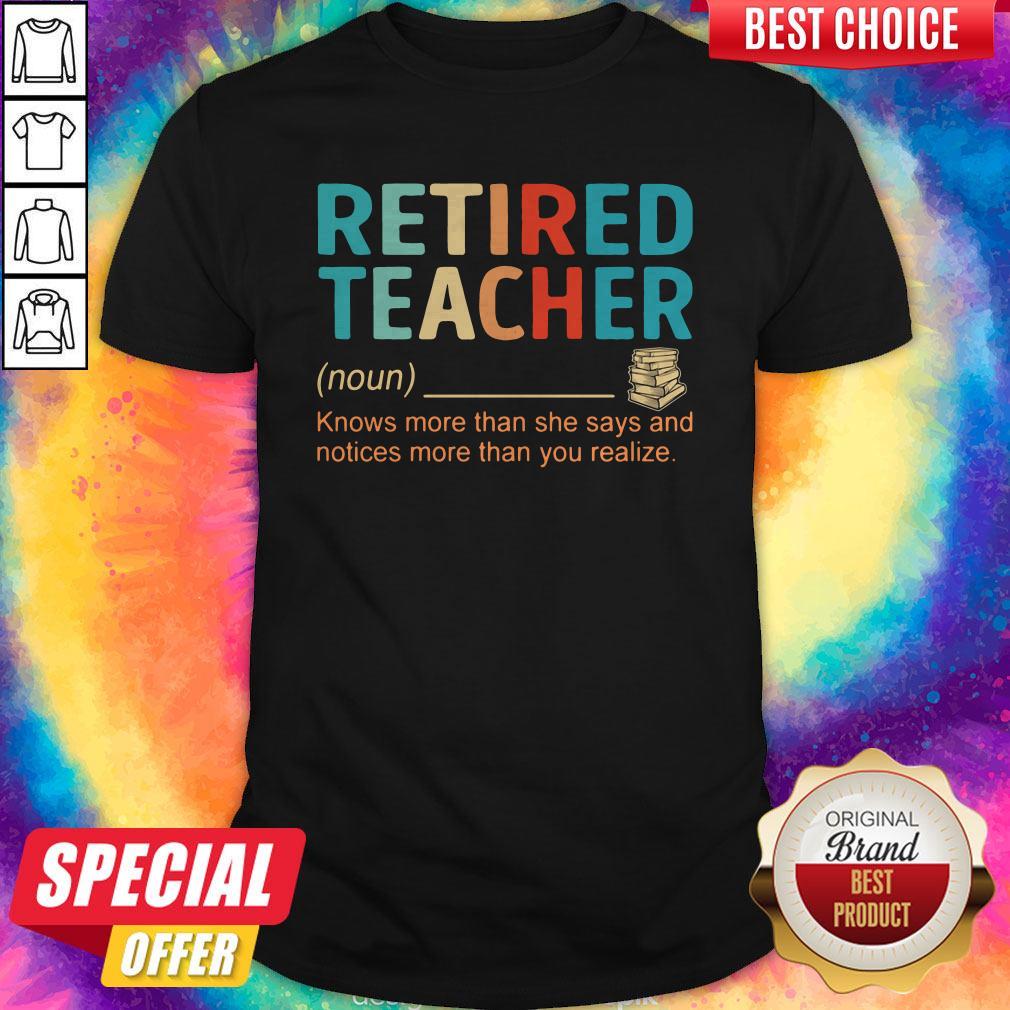 Nice Retired Teacher Knows More Than She Says And Notices More Than You Realize Shirt