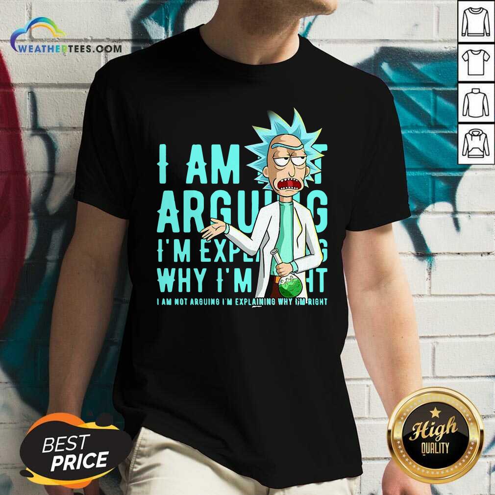 Nice Rick Sanchez I Am Not Arguing Why I’m I Am Not Arguing I'm Explaining Shirt - Image 2