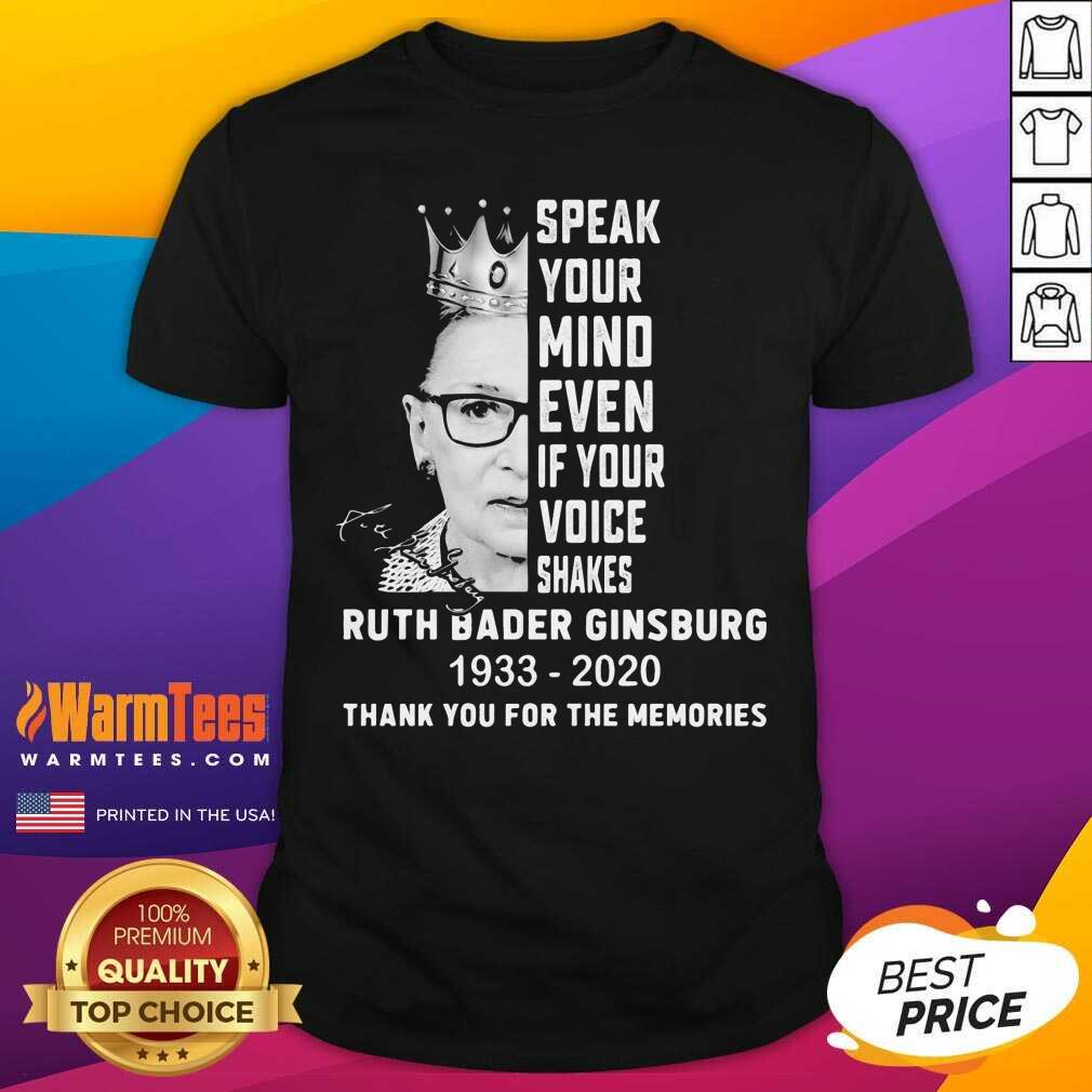 Nice Ruth Bader Ginsburg Speak Your Mind Even If Your Voice Shakes Thank You For The Memories Signature Shirt