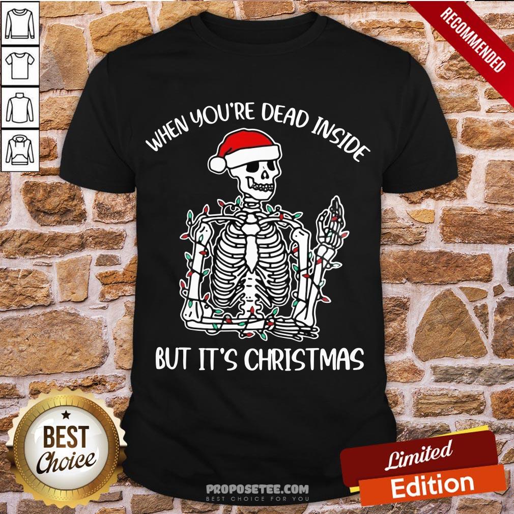 Nice Santa Skeleton When You’re Dead Inside But It’s Christmas Shirt
