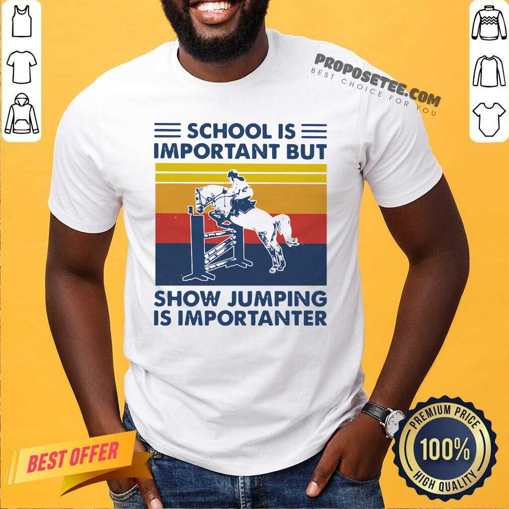 Nice School Is Important But Show Jumping Is Importanter Vintage Shirt