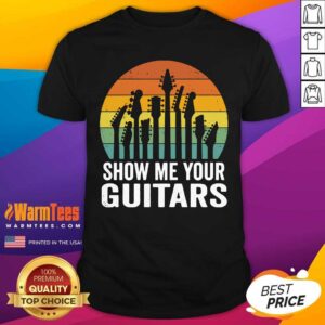 Nice Show Me Your Guitars Vintage Retro Shirt