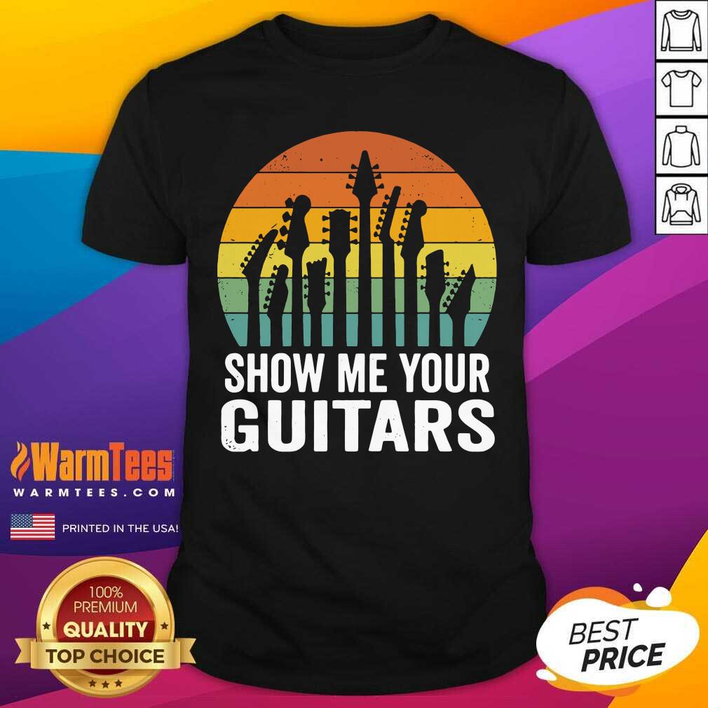 Nice Show Me Your Guitars Vintage Retro Shirt