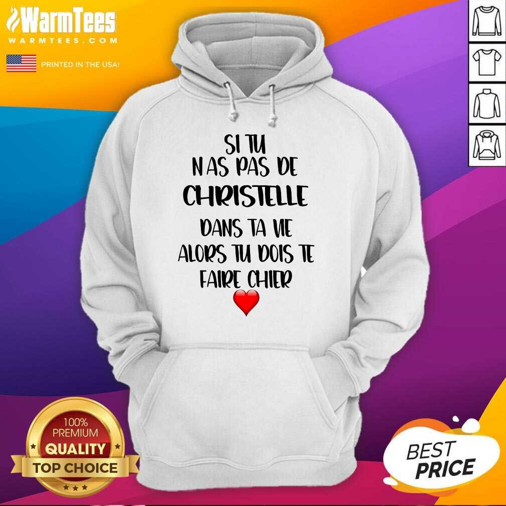 Nice Situ Nas Pas De Christelle Dans Ta Vie Alors Tu Dois Te Faire Chier Shirt - Image 4