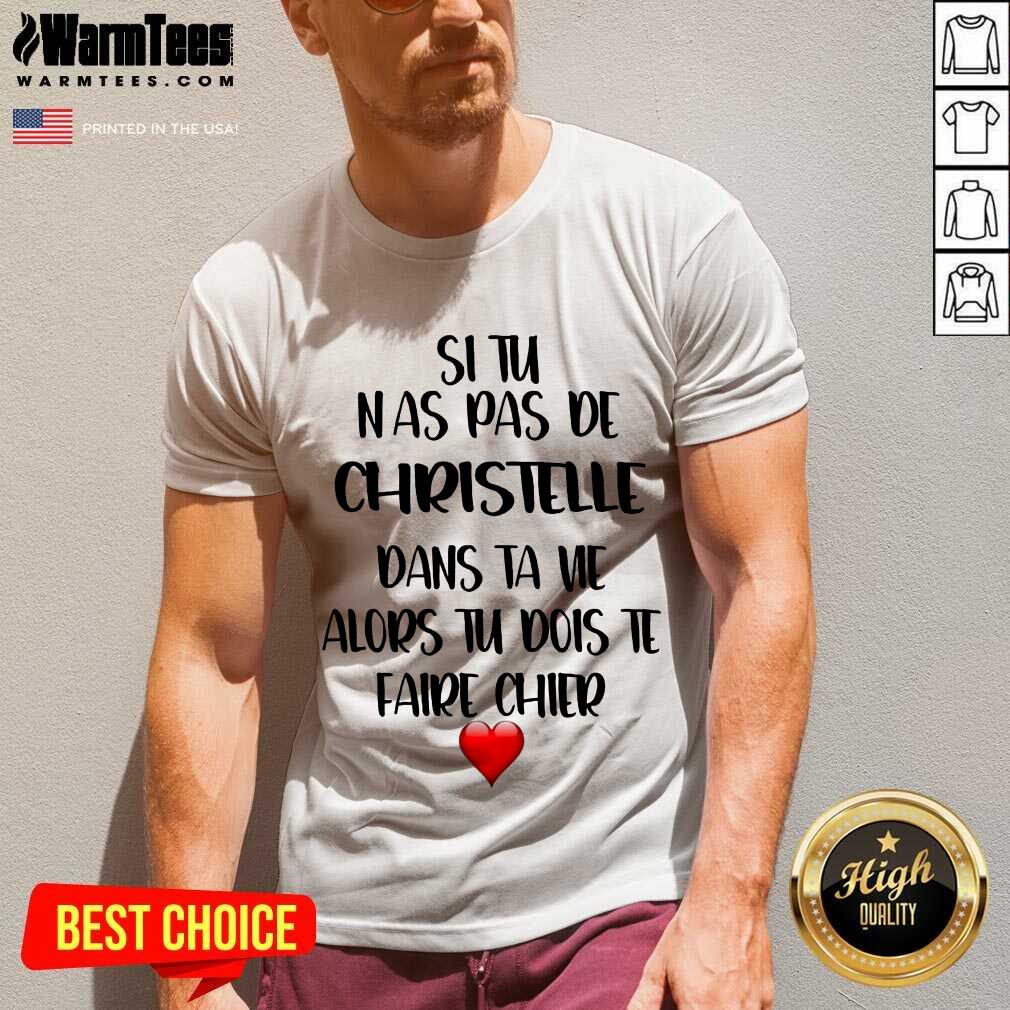 Nice Situ Nas Pas De Christelle Dans Ta Vie Alors Tu Dois Te Faire Chier Shirt - Image 5