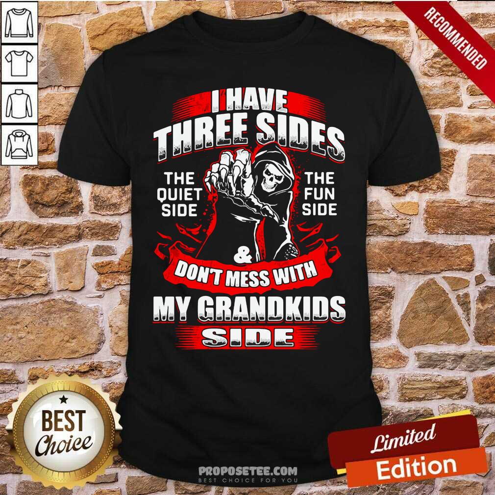 Nice Skull I Have Three Sides The Quiet Side The Fun Side And Don’T Mess With My Grandkids Side Shirt