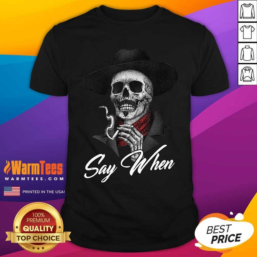 Nice Skull Say When Shirt